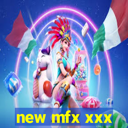 new mfx xxx
